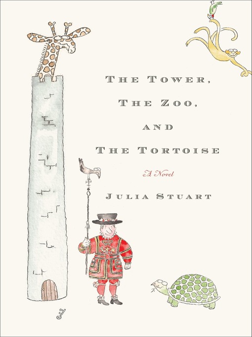 Title details for The Tower, the Zoo, and the Tortoise by Julia Stuart - Wait list